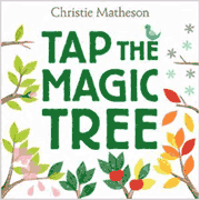 Tap the Magic Tree by Christie Matheson.