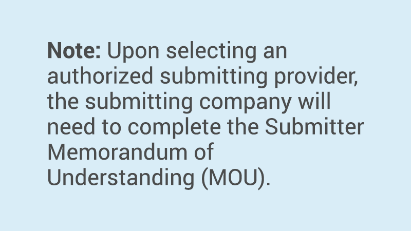 Upon selecting an authorized submitting provider, the submitting company will need to complete the Submitter Memorandum of Understanding (MOU).