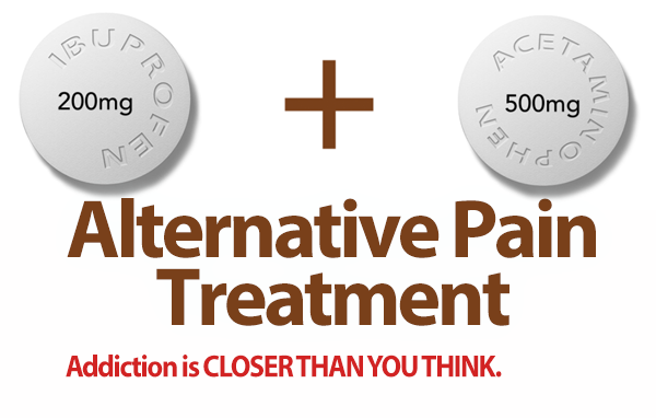 Alternative Pain Treatment: Addiction is CLOSER THAN YOU THINK.