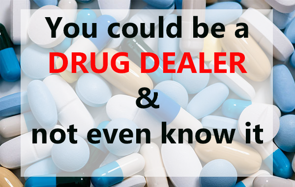 You could be a drug dealer & not even know it.