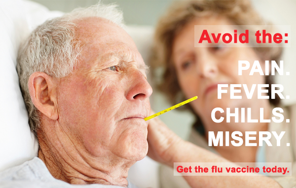 Avoid the: Pain. Fever. Chills. Misery. Get the flu vaccine today.