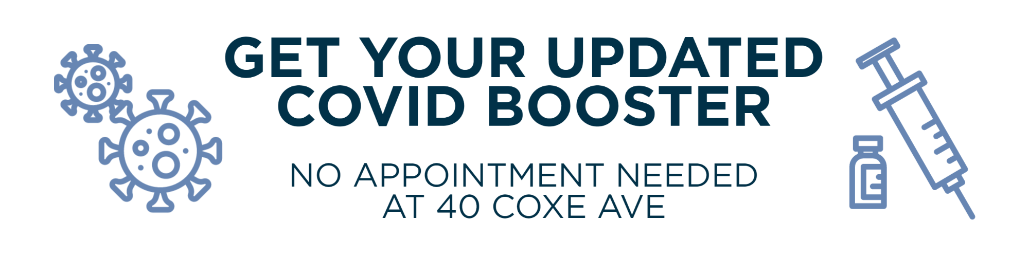Get your updated COVID booster, no appointment needed at 40 Coxe Ave