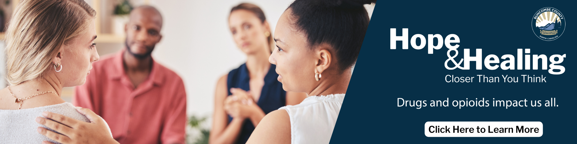 Hope & Healing: Closer than you think. Drugs and opioids impact us all. Click here to learn more.