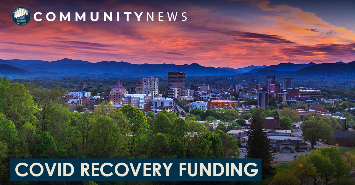 Increasing Vaccinations, Improving Broadband Access, &amp; Supporting Affordable Housing for the Unsheltered: Local Fiscal Recovery Fund Addresses Pandemic, Systemic Needs for Buncombe