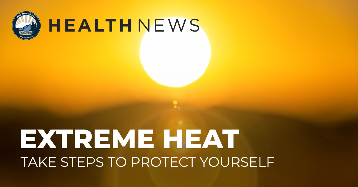 Extreme Heat: Take steps to protect yourself.