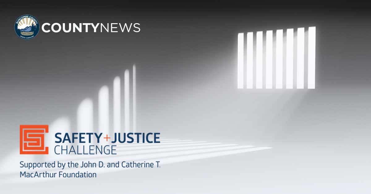 Buncombe County Awarded Additional $1.75 Million to Rethink Local Justice System through MacArthur Foundation Safety &amp; Justice Challenge