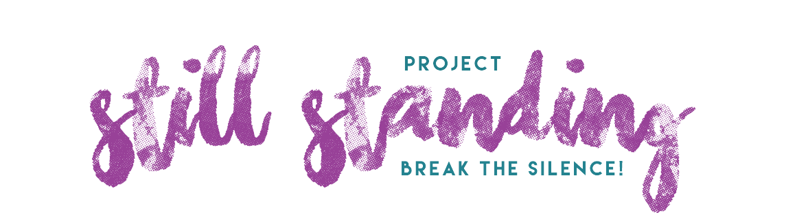 Project Still Standing - Break the Silence!