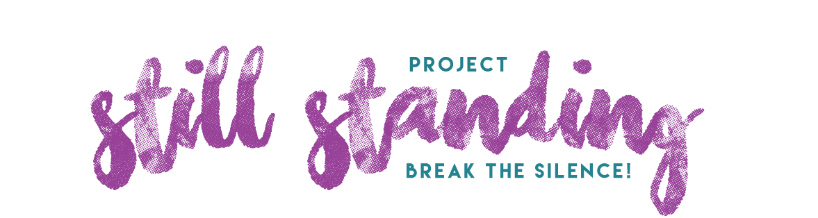 Project Still Standing - Break the Silence!